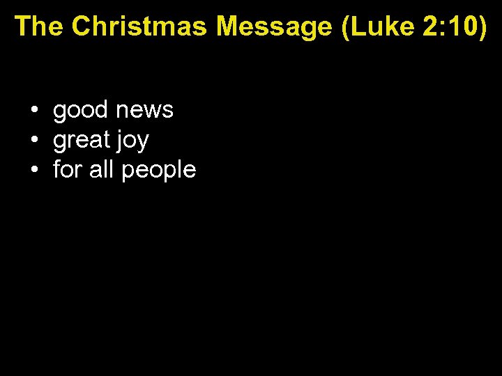 The Christmas Message (Luke 2: 10) • good news • great joy • for