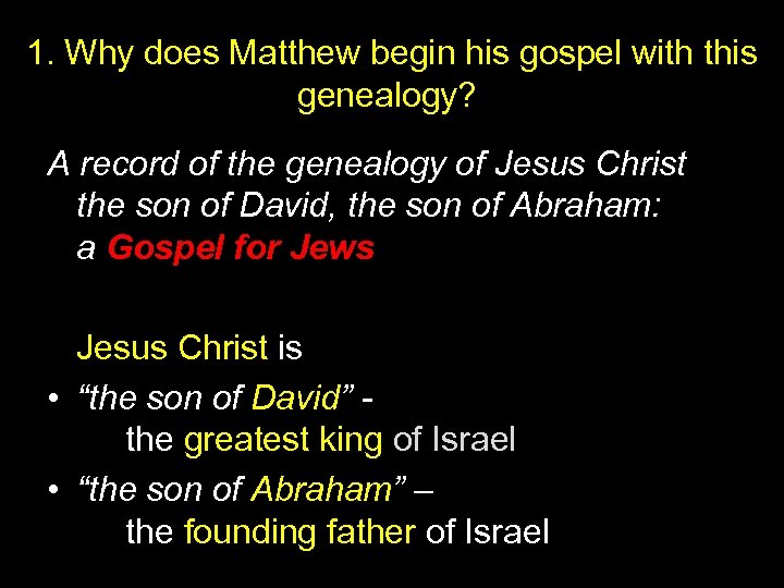 1. Why does Matthew begin his gospel with this genealogy? A record of the