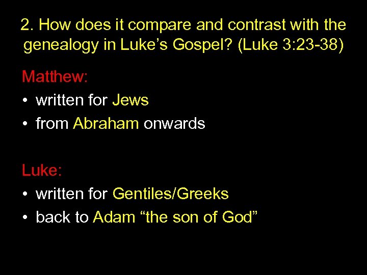 2. How does it compare and contrast with the genealogy in Luke’s Gospel? (Luke