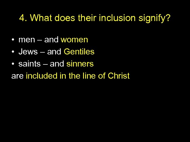 4. What does their inclusion signify? • men – and women • Jews –