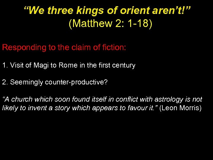 “We three kings of orient aren’t!” (Matthew 2: 1 -18) Responding to the claim