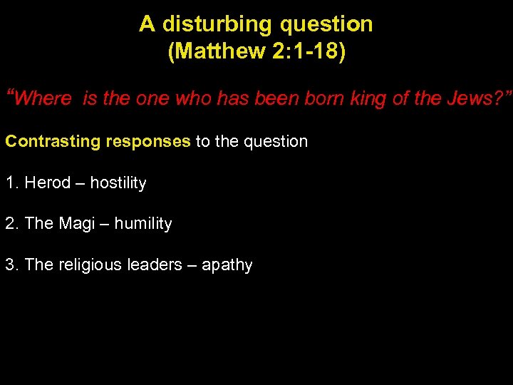 A disturbing question (Matthew 2: 1 -18) “Where is the one who has been