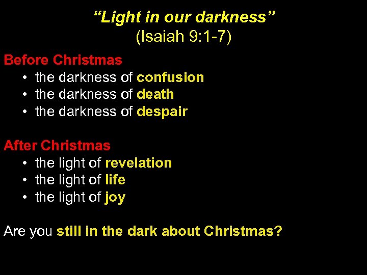 “Light in our darkness” (Isaiah 9: 1 -7) Before Christmas • the darkness of