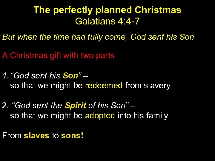 The perfectly planned Christmas Galatians 4: 4 -7 But when the time had fully