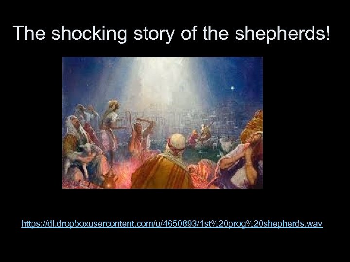 The shocking story of the shepherds! https: //dl. dropboxusercontent. com/u/4650893/1 st%20 prog%20 shepherds. wav