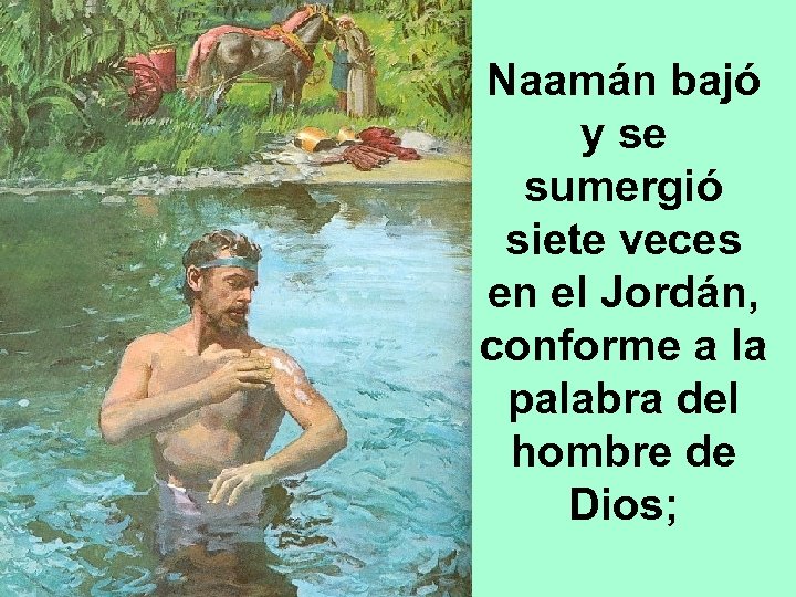 Naamán bajó y se sumergió siete veces en el Jordán, conforme a la palabra