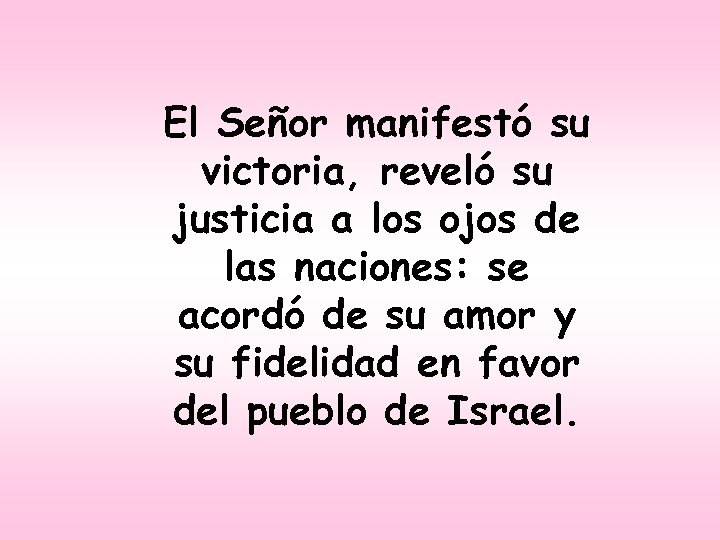 El Señor manifestó su victoria, reveló su justicia a los ojos de las naciones: