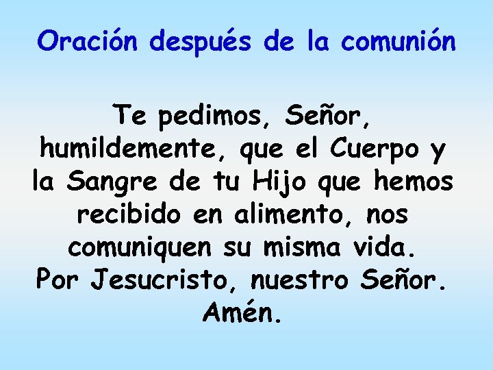 Oración después de la comunión Te pedimos, Señor, humildemente, que el Cuerpo y la
