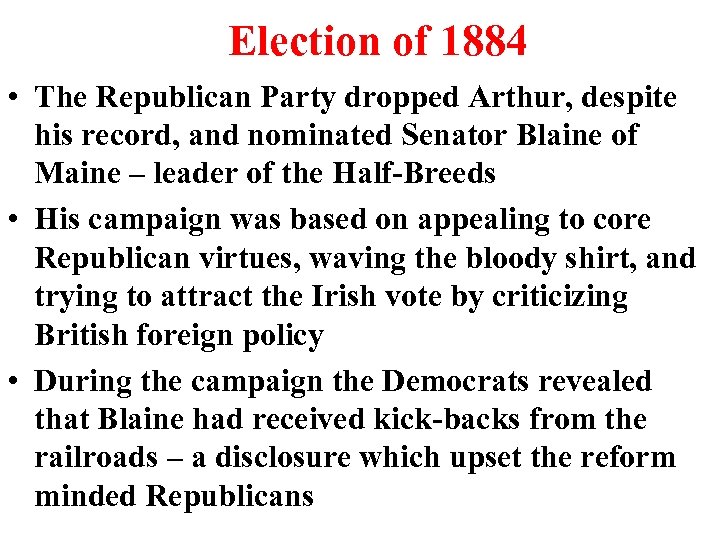 Election of 1884 • The Republican Party dropped Arthur, despite his record, and nominated
