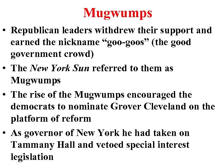 Mugwumps • Republican leaders withdrew their support and earned the nickname “goo-goos” (the good