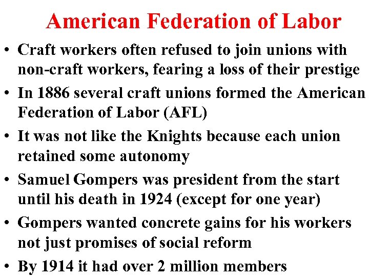 American Federation of Labor • Craft workers often refused to join unions with non-craft