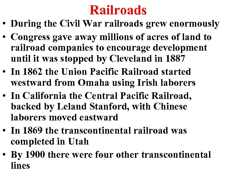Railroads • During the Civil War railroads grew enormously • Congress gave away millions