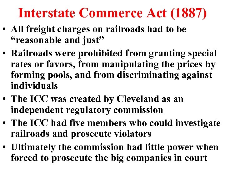 Interstate Commerce Act (1887) • All freight charges on railroads had to be “reasonable