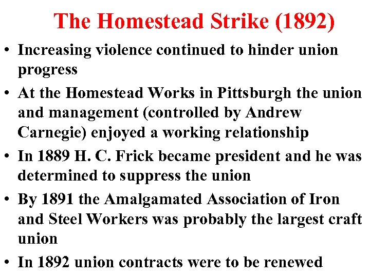 The Homestead Strike (1892) • Increasing violence continued to hinder union progress • At