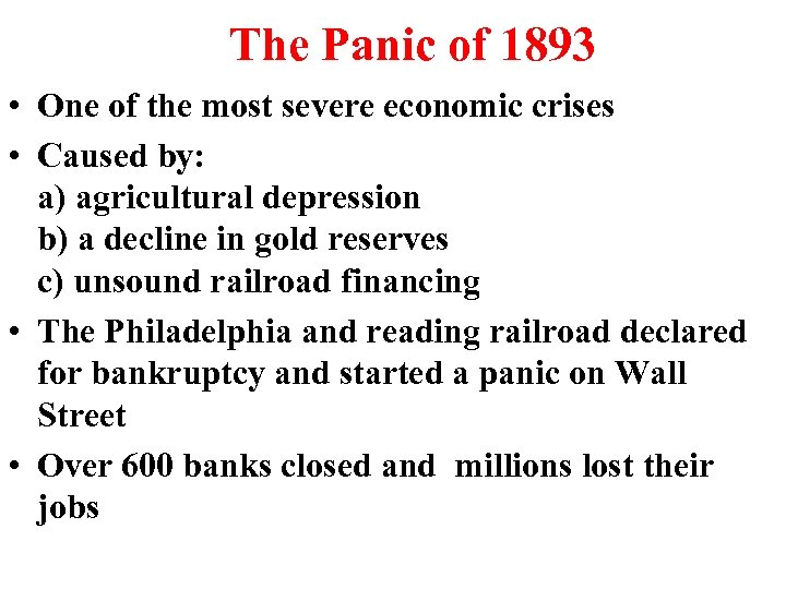 The Panic of 1893 • One of the most severe economic crises • Caused