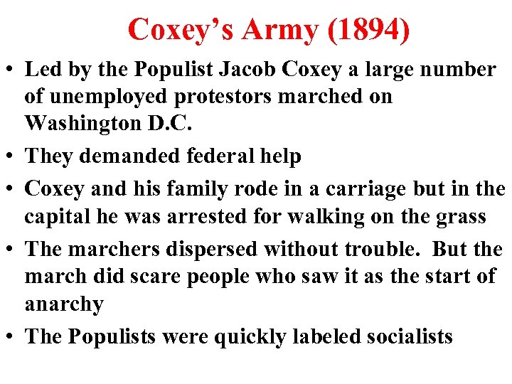 Coxey’s Army (1894) • Led by the Populist Jacob Coxey a large number of
