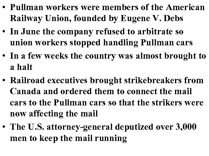  • Pullman workers were members of the American Railway Union, founded by Eugene