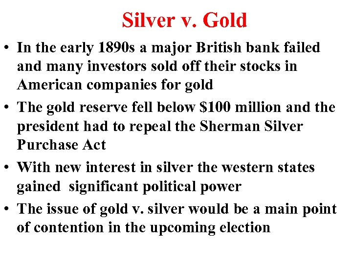 Silver v. Gold • In the early 1890 s a major British bank failed