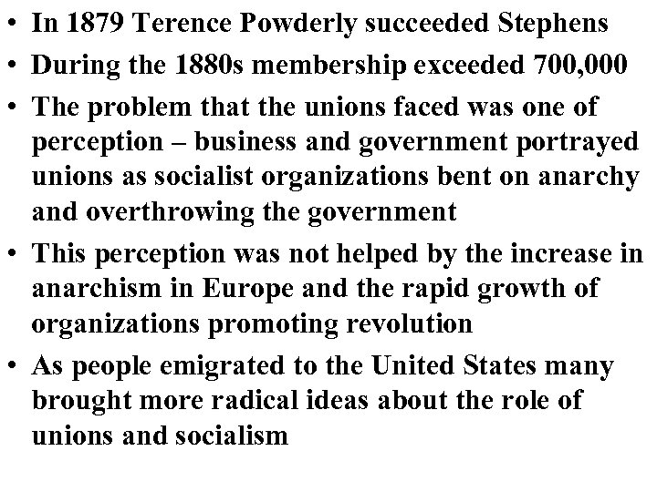  • In 1879 Terence Powderly succeeded Stephens • During the 1880 s membership