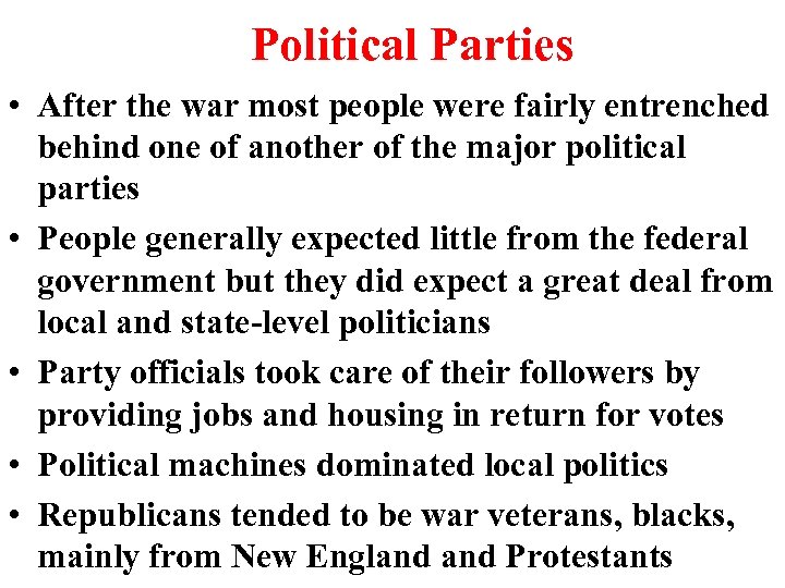 Political Parties • After the war most people were fairly entrenched behind one of