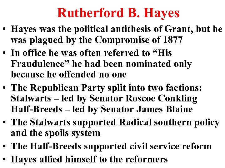 Rutherford B. Hayes • Hayes was the political antithesis of Grant, but he was