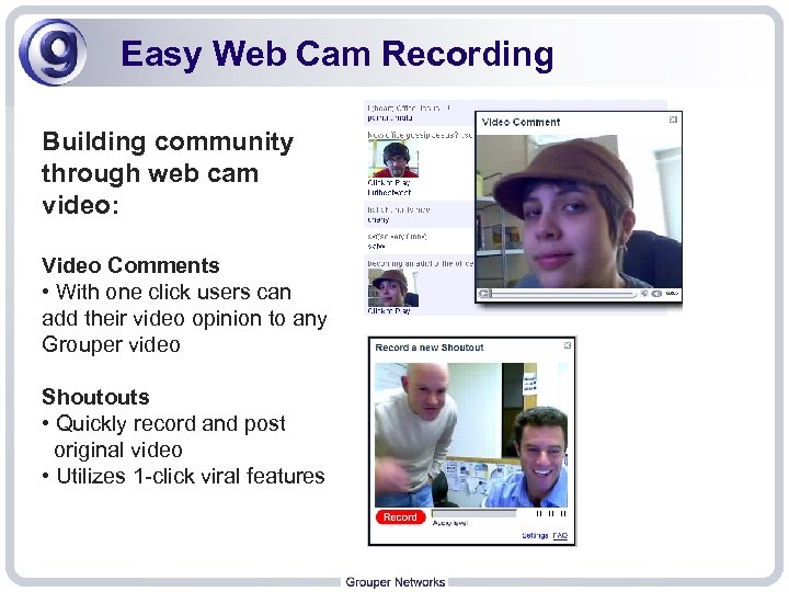 Easy Web Cam Recording Building community through web cam video: Video Comments • With