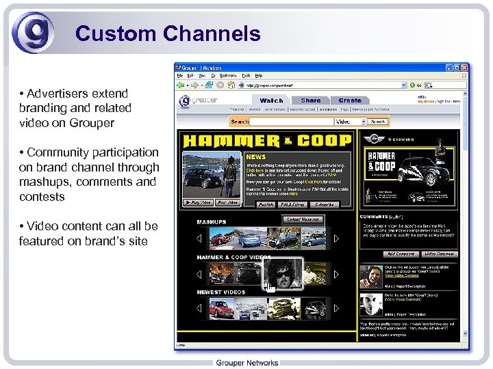 Custom Channels • Advertisers extend branding and related video on Grouper • Community participation