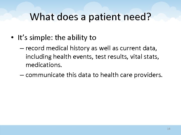 What does a patient need? • It’s simple: the ability to – record medical