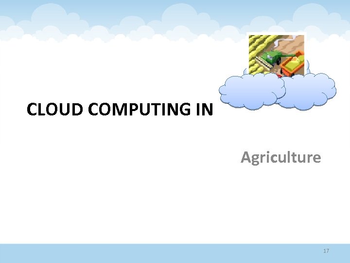 CLOUD COMPUTING IN Agriculture 17 