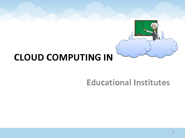 CLOUD COMPUTING IN Educational Institutes 3 