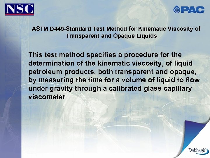 ASTM D 445 -Standard Test Method for Kinematic Viscosity of Transparent and Opaque Liquids