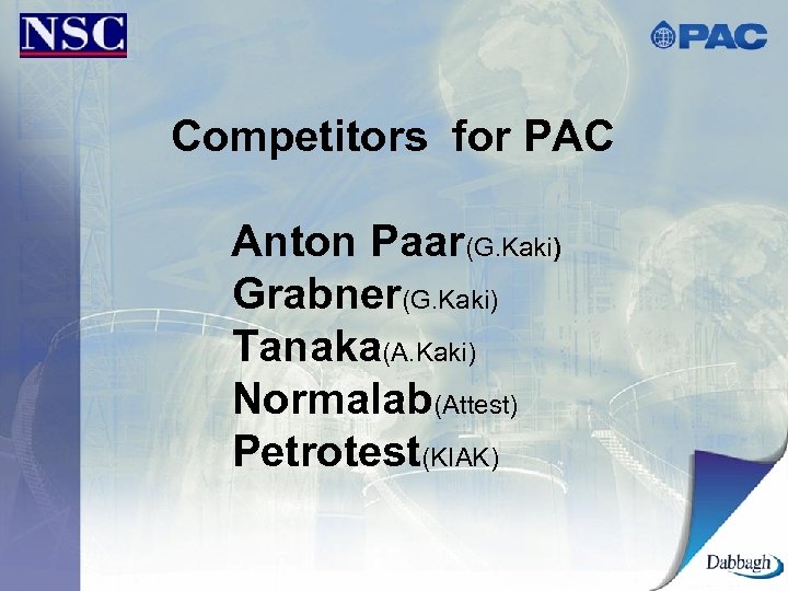 Competitors for PAC Anton Paar(G. Kaki) Grabner(G. Kaki) Tanaka(A. Kaki) Normalab(Attest) Petrotest(KIAK) 