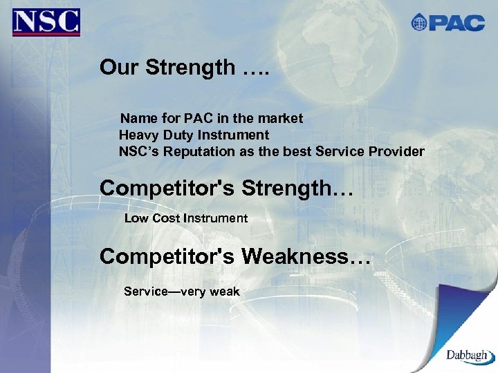Our Strength …. Name for PAC in the market Heavy Duty Instrument NSC’s Reputation