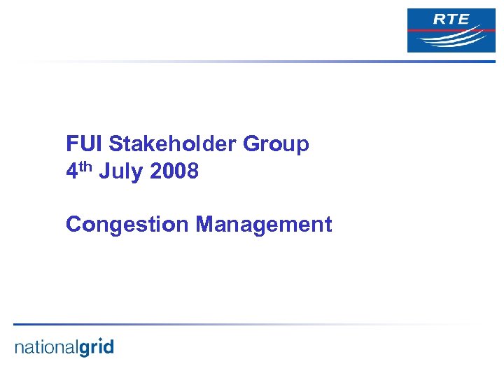 FUI Stakeholder Group 4 th July 2008 Congestion Management 