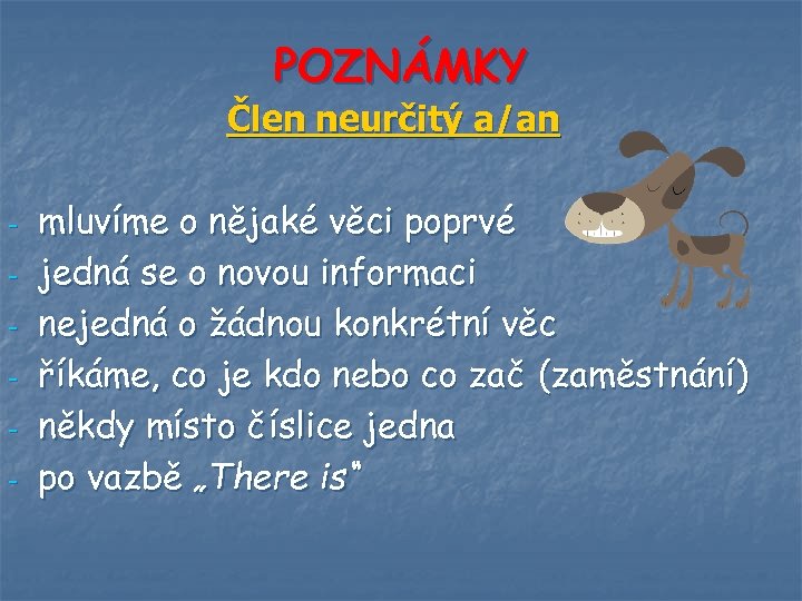 POZNÁMKY Člen neurčitý a/an - mluvíme o nějaké věci poprvé jedná se o novou