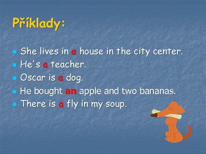 Příklady: n n n She lives in a house in the city center. He's