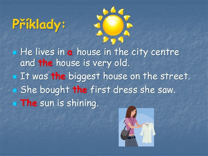 Příklady: n n He lives in a house in the city centre and the