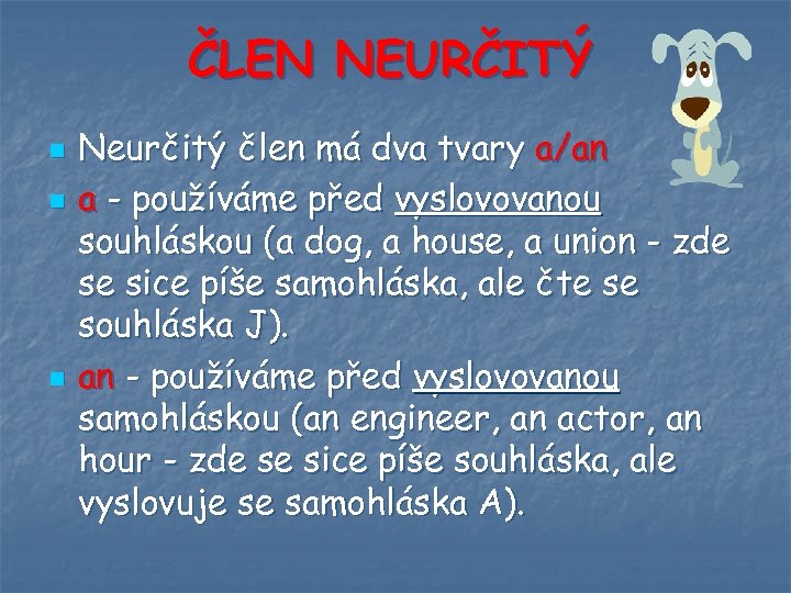 ČLEN NEURČITÝ n n n Neurčitý člen má dva tvary a/an a - používáme