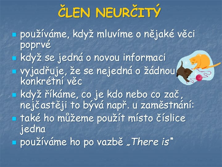 ČLEN NEURČITÝ n n n používáme, když mluvíme o nějaké věci poprvé když se