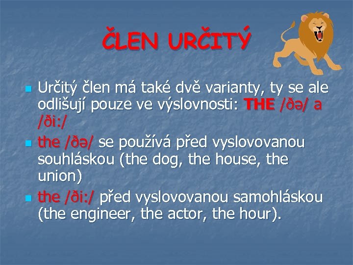 ČLEN URČITÝ n n n Určitý člen má také dvě varianty, ty se ale