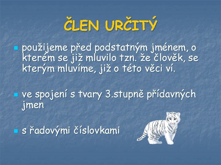 ČLEN URČITÝ n n n použijeme před podstatným jménem, o kterém se již mluvilo