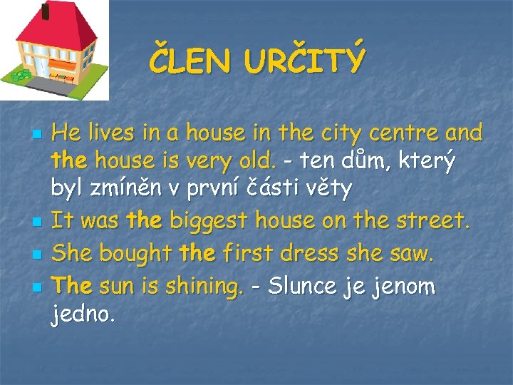 ČLEN URČITÝ n n He lives in a house in the city centre and