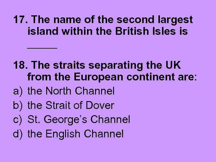 17. The name of the second largest island within the British Isles is _____