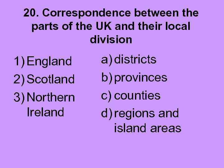 20. Correspondence between the parts of the UK and their local division 1) England