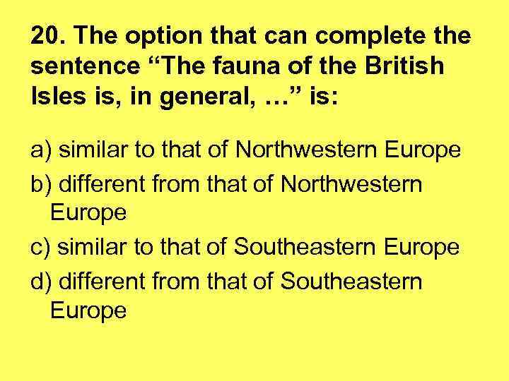 20. The option that can complete the sentence “The fauna of the British Isles