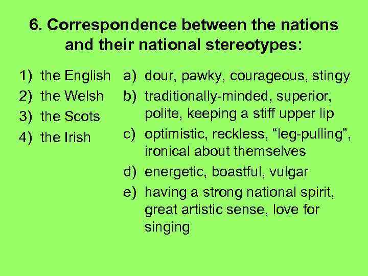 6. Correspondence between the nations and their national stereotypes: 1) 2) 3) 4) the