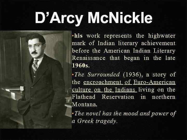 D’Arcy Mc. Nickle • his work represents the highwater mark of Indian literary achievement