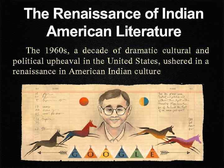 The Renaissance of Indian American Literature The 1960 s, a decade of dramatic cultural