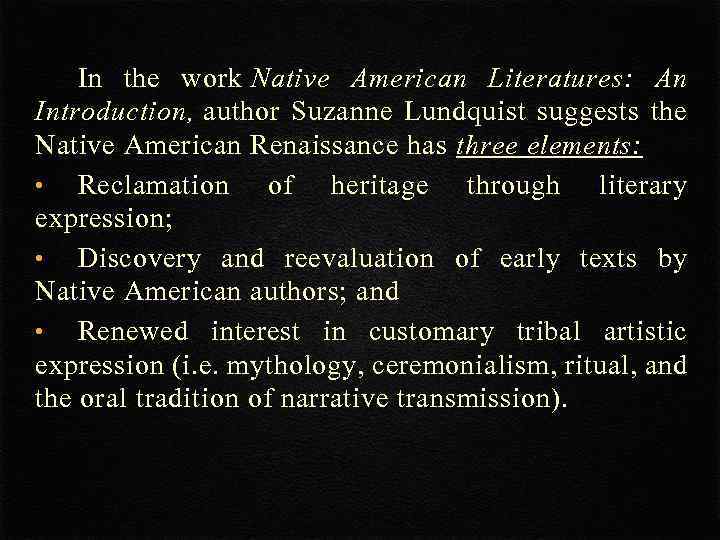 In the work Native American Literatures: An Introduction, author Suzanne Lundquist suggests the Native