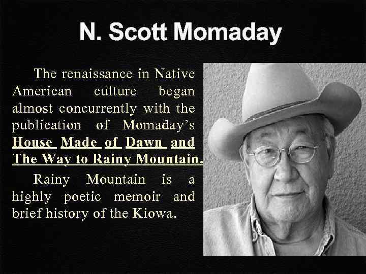 N. Scott Momaday The renaissance in Native American culture began almost concurrently with the